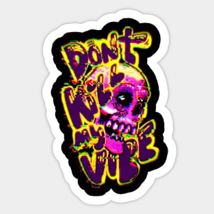 Dont kill my vibe Sticker